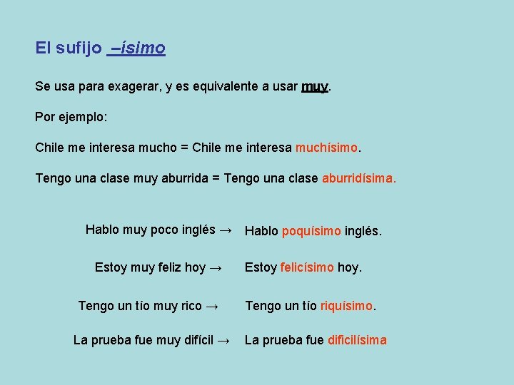 El sufijo –ísimo Se usa para exagerar, y es equivalente a usar muy. Por
