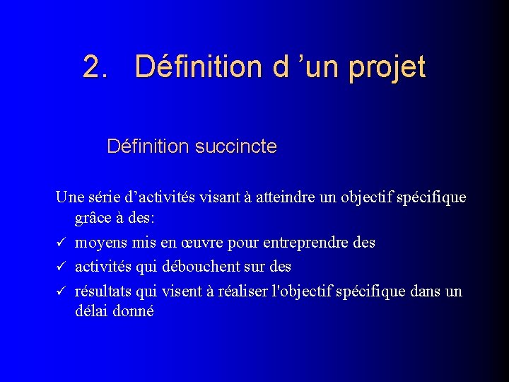 2. Définition d ’un projet Définition succincte Une série d’activités visant à atteindre un