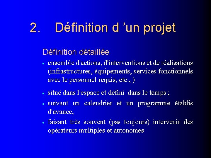 2. Définition d ’un projet Définition détaillée · ensemble d'actions, d'interventions et de réalisations