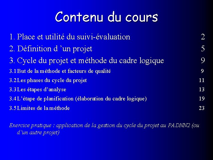 Contenu du cours 1. Place et utilité du suivi-évaluation 2. Définition d ’un projet