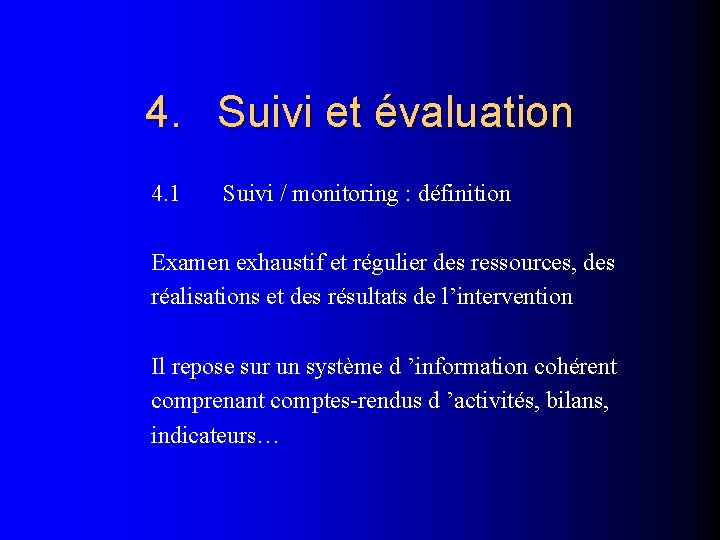 4. Suivi et évaluation 4. 1 Suivi / monitoring : définition Examen exhaustif et