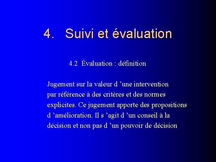 4. Suivi et évaluation 4. 2 Évaluation : définition Jugement sur la valeur d
