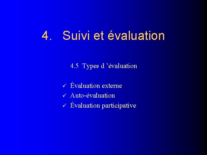 4. Suivi et évaluation 4. 5 Types d ’évaluation Évaluation externe Auto-évaluation Évaluation participative