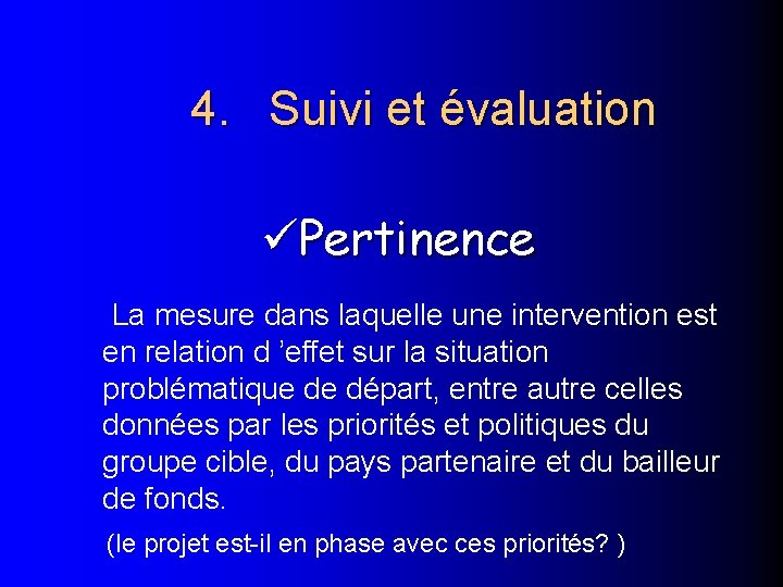 4. Suivi et évaluation Pertinence La mesure dans laquelle une intervention est en relation