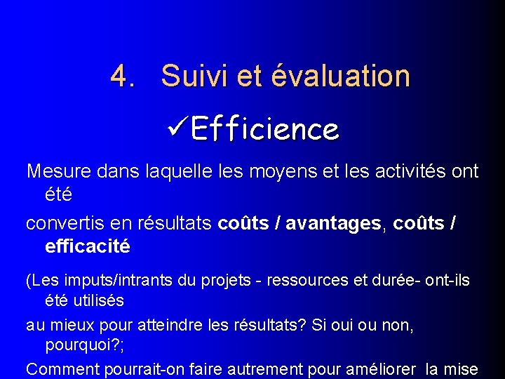 4. Suivi et évaluation Efficience Mesure dans laquelle les moyens et les activités ont