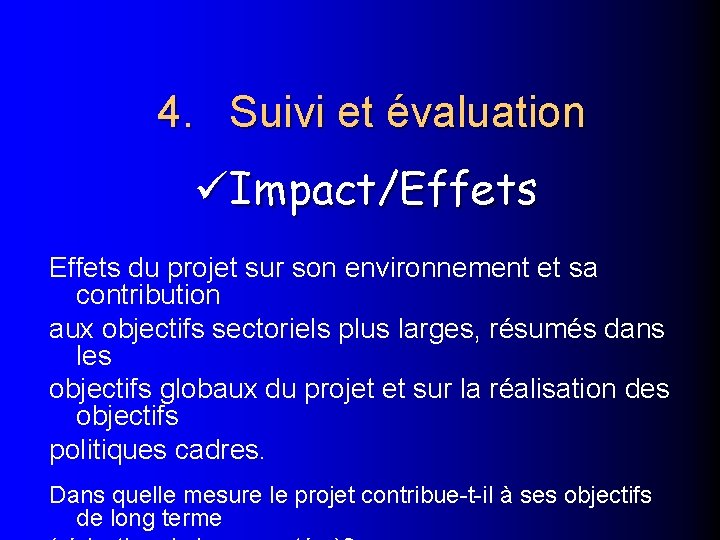 4. Suivi et évaluation Impact/Effets du projet sur son environnement et sa contribution aux