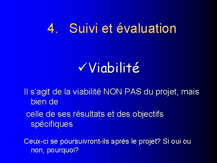 4. Suivi et évaluation Viabilité Il s’agit de la viabilité NON PAS du projet,