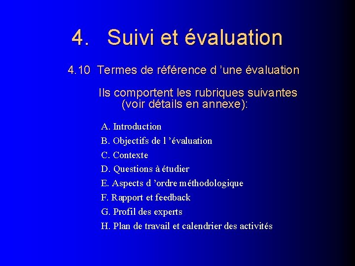 4. Suivi et évaluation 4. 10 Termes de référence d ’une évaluation Ils comportent