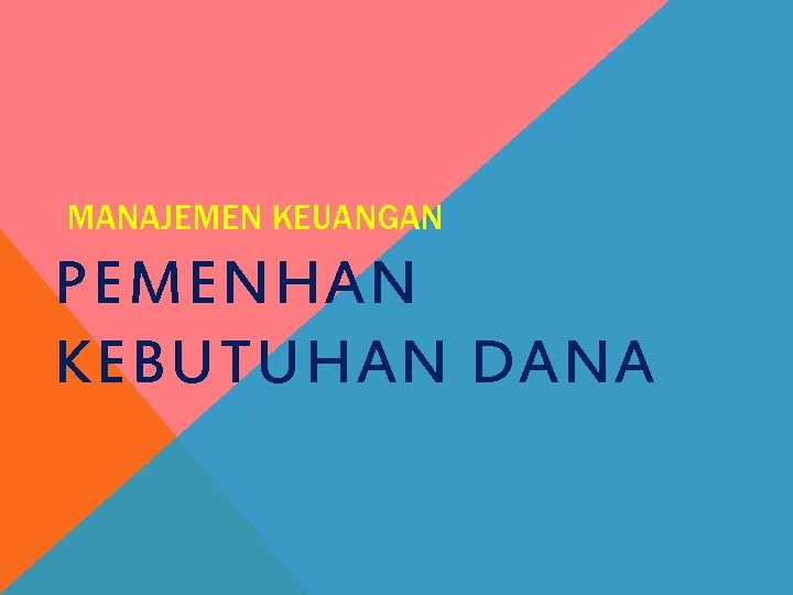 MANAJEMEN KEUANGAN PEMENHAN KEBUTUHAN DANA 