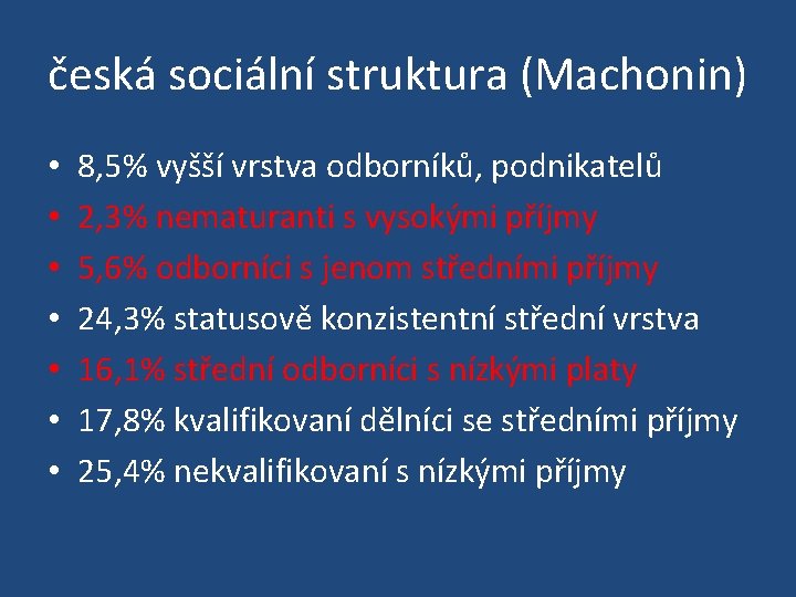 česká sociální struktura (Machonin) • • 8, 5% vyšší vrstva odborníků, podnikatelů 2, 3%