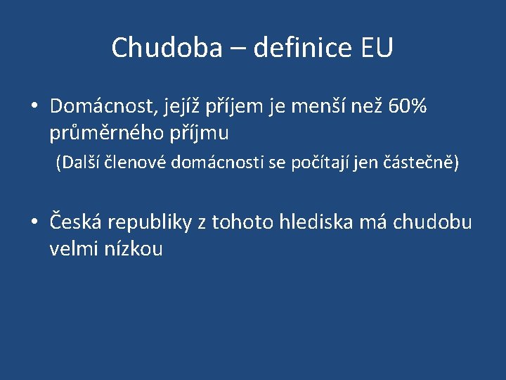 Chudoba – definice EU • Domácnost, jejíž příjem je menší než 60% průměrného příjmu