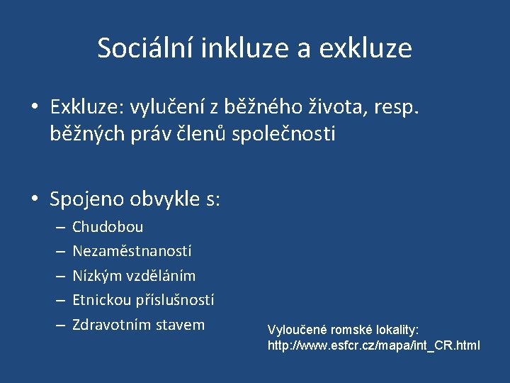 Sociální inkluze a exkluze • Exkluze: vylučení z běžného života, resp. běžných práv členů