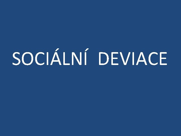 SOCIÁLNÍ DEVIACE 