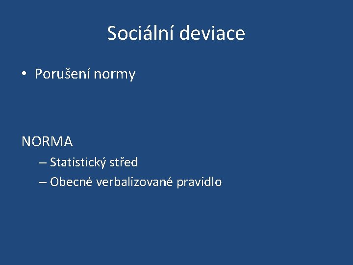 Sociální deviace • Porušení normy NORMA – Statistický střed – Obecné verbalizované pravidlo 