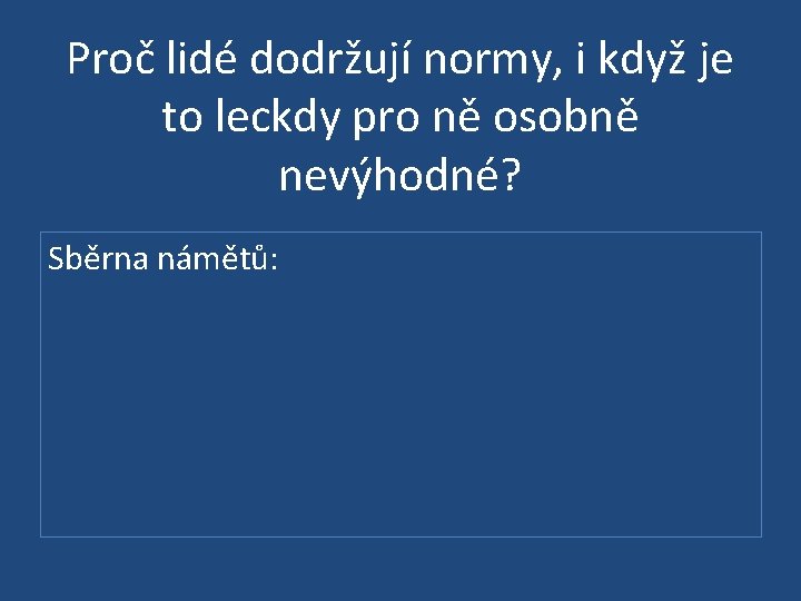 Proč lidé dodržují normy, i když je to leckdy pro ně osobně nevýhodné? Sběrna