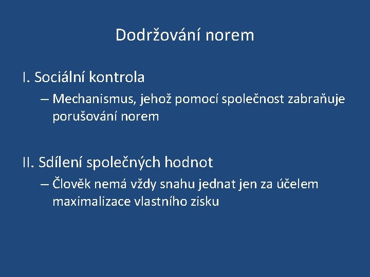 Dodržování norem I. Sociální kontrola – Mechanismus, jehož pomocí společnost zabraňuje porušování norem II.