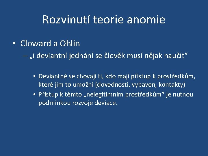 Rozvinutí teorie anomie • Cloward a Ohlin – „i deviantní jednání se člověk musí