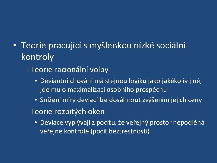  • Teorie pracující s myšlenkou nízké sociální kontroly – Teorie racionální volby •