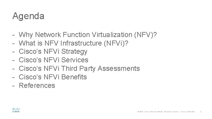 Agenda - Why Network Function Virtualization (NFV)? What is NFV Infrastructure (NFVi)? Cisco’s NFVi Agenda - Why Network Function Virtualization (NFV)? What is NFV Infrastructure (NFVi)? Cisco’s NFVi