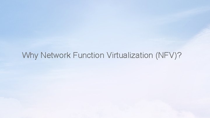 Why Network Function Virtualization (NFV)? Why Network Function Virtualization (NFV)?