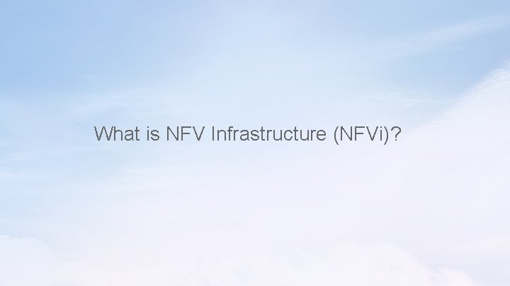 What is NFV Infrastructure (NFVi)? What is NFV Infrastructure (NFVi)?