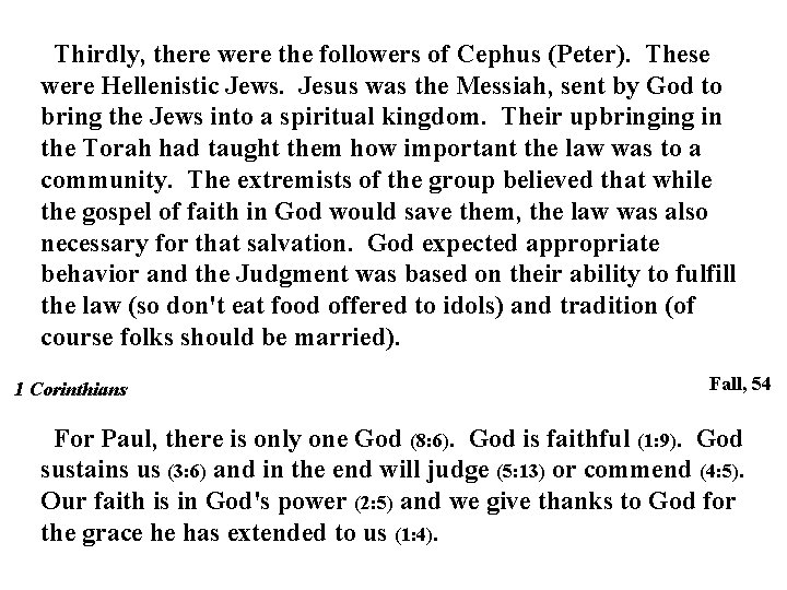 Thirdly, there were the followers of Cephus (Peter). These were Hellenistic Jews. Jesus was Thirdly, there were the followers of Cephus (Peter). These were Hellenistic Jews. Jesus was