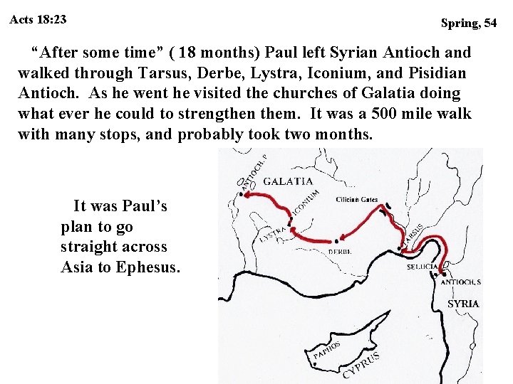 Acts 18: 23 Spring, 54 “After some time” ( 18 months) Paul left Syrian Acts 18: 23 Spring, 54 “After some time” ( 18 months) Paul left Syrian