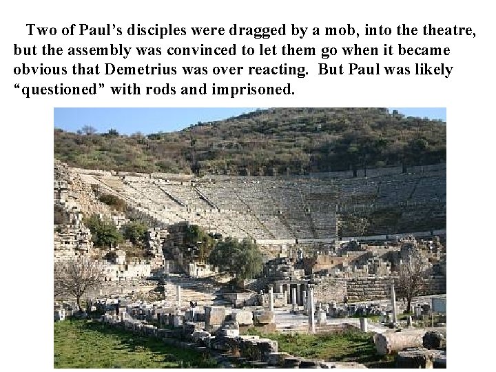 Two of Paul’s disciples were dragged by a mob, into theatre, but the assembly Two of Paul’s disciples were dragged by a mob, into theatre, but the assembly
