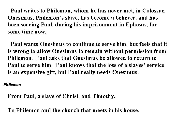 Paul writes to Philemon, whom he has never met, in Colossae. Onesimus, Philemon’s slave, Paul writes to Philemon, whom he has never met, in Colossae. Onesimus, Philemon’s slave,