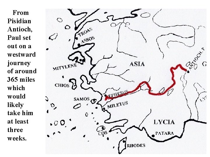 From Pisidian Antioch, Paul set out on a westward journey of around 365 miles From Pisidian Antioch, Paul set out on a westward journey of around 365 miles