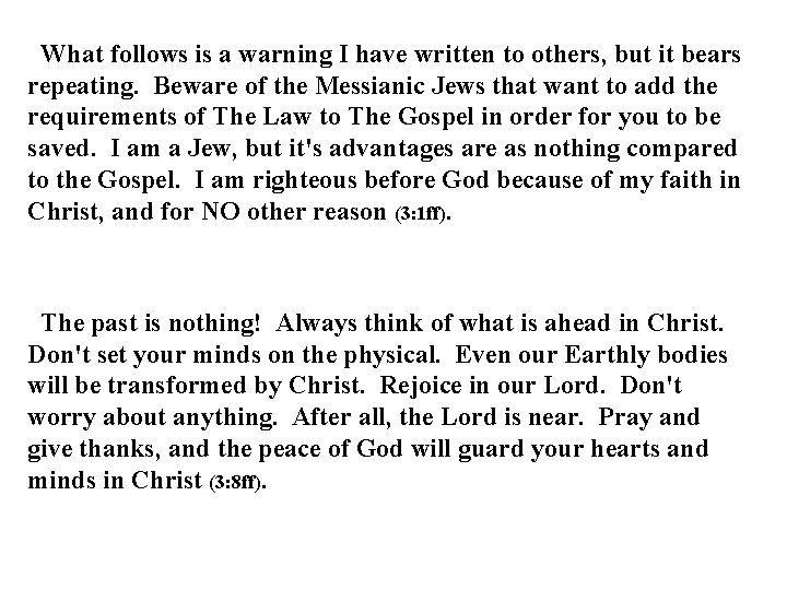 What follows is a warning I have written to others, but it bears repeating. What follows is a warning I have written to others, but it bears repeating.