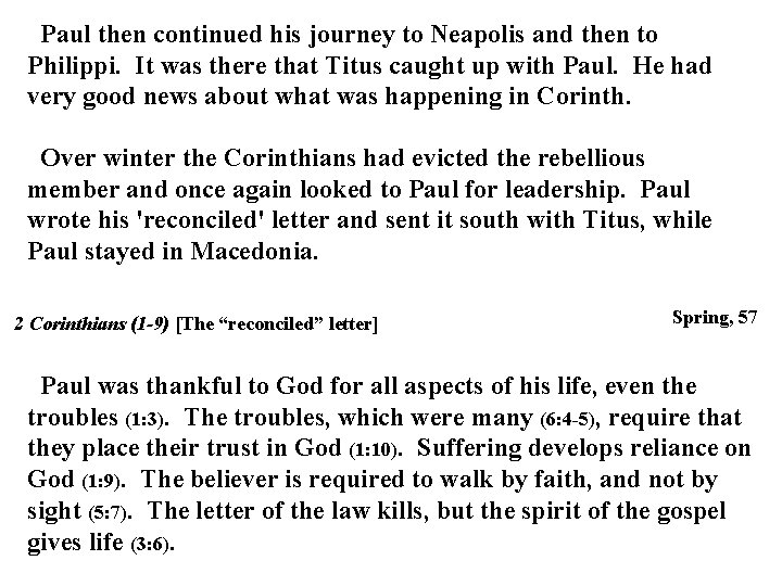 Paul then continued his journey to Neapolis and then to Philippi. It was there Paul then continued his journey to Neapolis and then to Philippi. It was there
