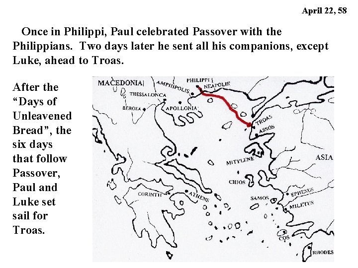 April 22, 58 Once in Philippi, Paul celebrated Passover with the Philippians. Two days April 22, 58 Once in Philippi, Paul celebrated Passover with the Philippians. Two days