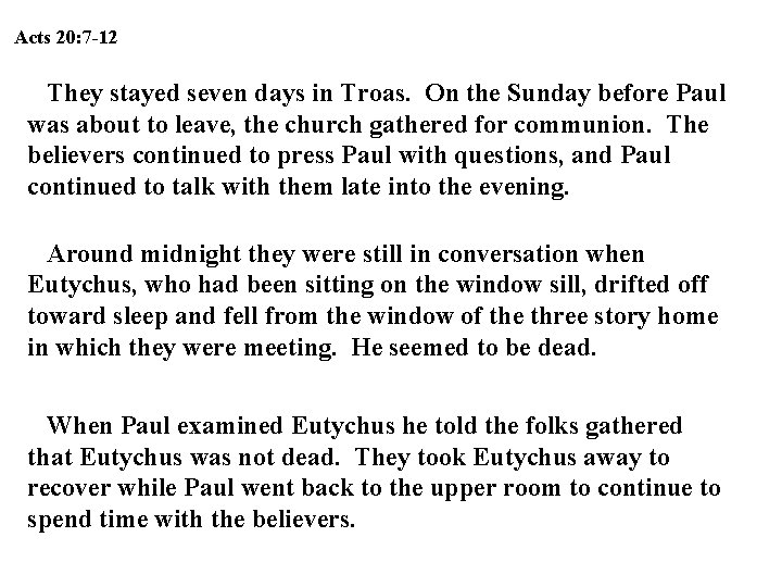 Acts 20: 7 -12 They stayed seven days in Troas. On the Sunday before Acts 20: 7 -12 They stayed seven days in Troas. On the Sunday before