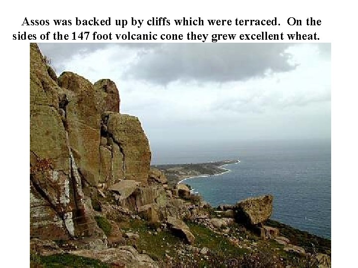 Assos was backed up by cliffs which were terraced. On the sides of the Assos was backed up by cliffs which were terraced. On the sides of the