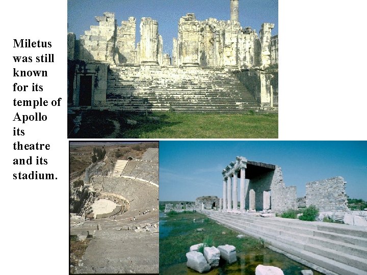 Miletus was still known for its temple of Apollo its theatre and its stadium. Miletus was still known for its temple of Apollo its theatre and its stadium.