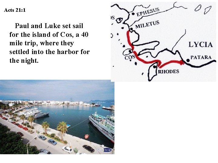 Acts 21: 1 Paul and Luke set sail for the island of Cos, a Acts 21: 1 Paul and Luke set sail for the island of Cos, a