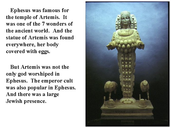 Ephesus was famous for the temple of Artemis. It was one of the 7 Ephesus was famous for the temple of Artemis. It was one of the 7
