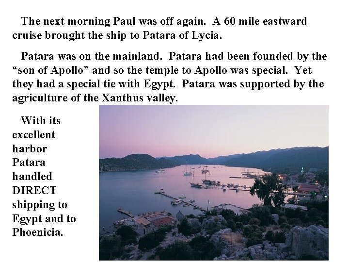 The next morning Paul was off again. A 60 mile eastward cruise brought the The next morning Paul was off again. A 60 mile eastward cruise brought the