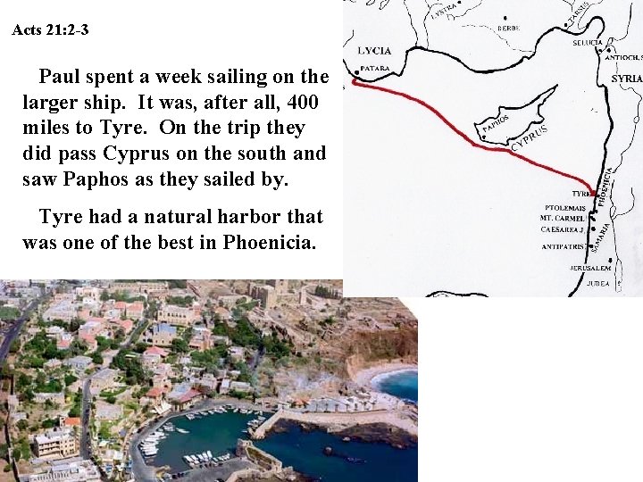 Acts 21: 2 -3 Paul spent a week sailing on the larger ship. It Acts 21: 2 -3 Paul spent a week sailing on the larger ship. It
