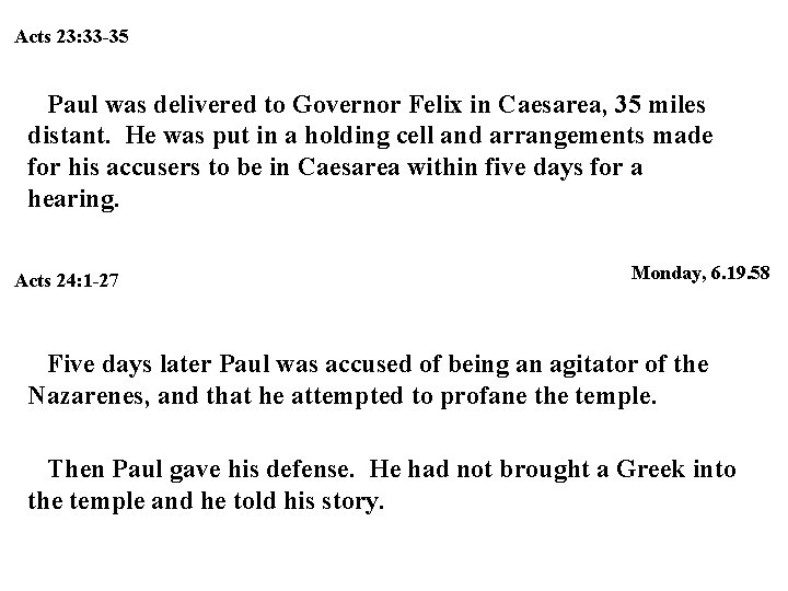 Acts 23: 33 -35 Paul was delivered to Governor Felix in Caesarea, 35 miles Acts 23: 33 -35 Paul was delivered to Governor Felix in Caesarea, 35 miles