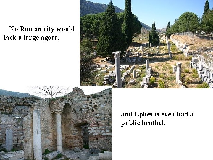 No Roman city would lack a large agora, and Ephesus even had a public No Roman city would lack a large agora, and Ephesus even had a public