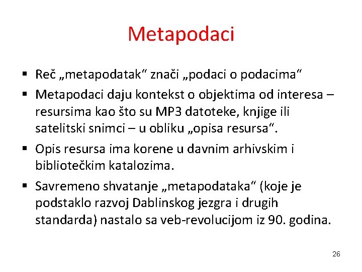 Metapodaci § Reč „metapodatak“ znači „podaci o podacima“ § Metapodaci daju kontekst o objektima