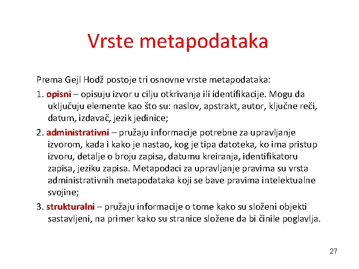 Vrste metapodataka Prema Gejl Hodž postoje tri osnovne vrste metapodataka: 1. opisni – opisuju