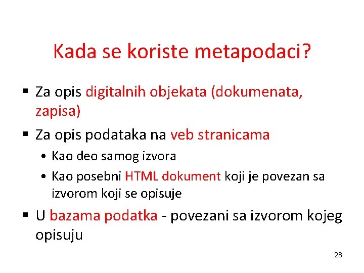 Kada se koriste metapodaci? § Za opis digitalnih objekata (dokumenata, zapisa) § Za opis