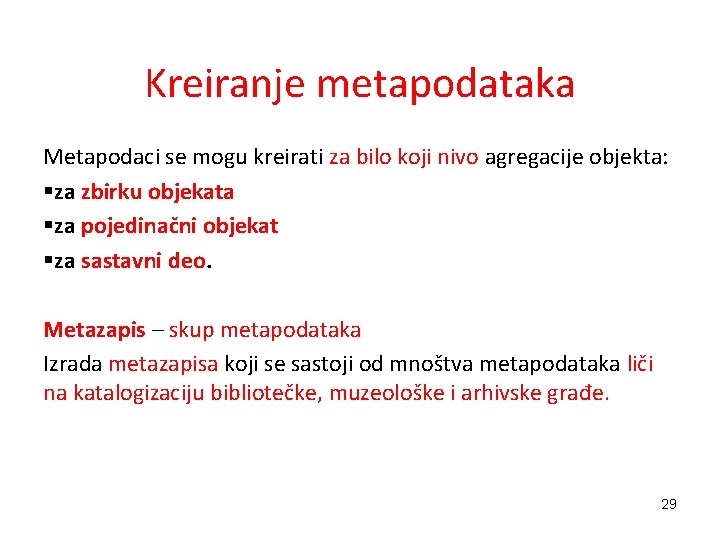 Kreiranje metapodataka Metapodaci se mogu kreirati za bilo koji nivo agregacije objekta: §za zbirku