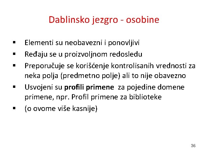 Dablinsko jezgro - osobine § § § Elementi su neobavezni i ponovljivi Ređaju se