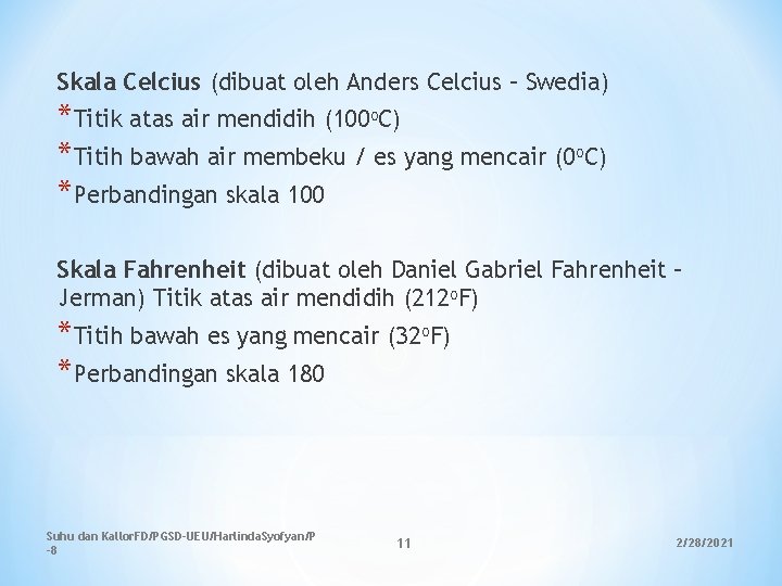 Skala Celcius (dibuat oleh Anders Celcius – Swedia) *Titik atas air mendidih (100 o. Skala Celcius (dibuat oleh Anders Celcius – Swedia) *Titik atas air mendidih (100 o.