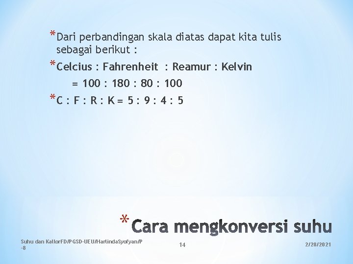 *Dari perbandingan skala diatas dapat kita tulis sebagai berikut : *Celcius : Fahrenheit : *Dari perbandingan skala diatas dapat kita tulis sebagai berikut : *Celcius : Fahrenheit :