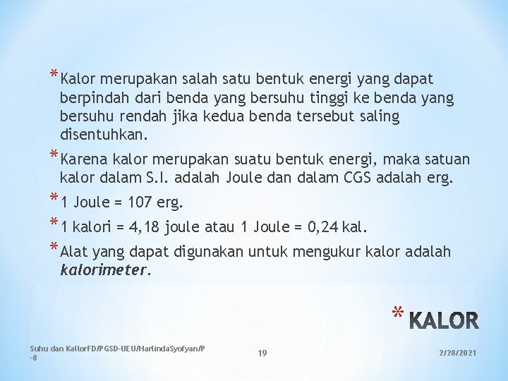 *Kalor merupakan salah satu bentuk energi yang dapat berpindah dari benda yang bersuhu tinggi *Kalor merupakan salah satu bentuk energi yang dapat berpindah dari benda yang bersuhu tinggi
